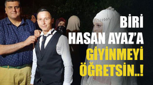 Biri Hasan Ayaz’a giyinmeyi öğretsin..!