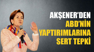 Akşener’den ABD’nin yaptırımlarına sert tepki