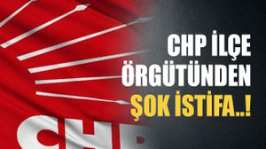 CHP ilçe örgütünden şok istifa..!