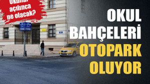 Okul bahçeleri otopark oluyor