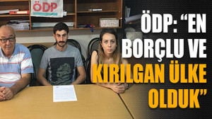 ÖDP: “En borçlu ve kırılgan ülke olduk”