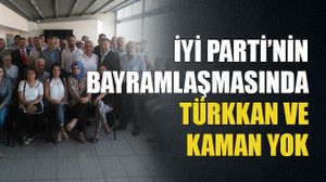 İYİ Parti’nin bayramlaşmasında Türkkan Ve Kaman yok