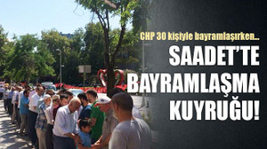 CHP 30 kişiyle bayramlaşırken… Saadet’te bayramlaşma kuyruğu..!