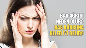 Baş ağrısı neden olur? Baş ağrısına neler iyi gelir?