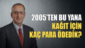 2005’ten bu yana kağıt için kaç para ödedik?