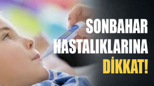 Sonbahar hastalıklarına dikkat!