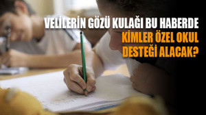 Velilerin gözü kulağı bu haberde Kimler özel okul desteği alacak?