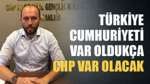 Türkiye Cumhuriyeti var oldukça CHP var olacak