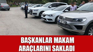 Başkanlar araçlarını sakladı
