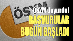ÖSYM duyurdu! Başvurular bugün başladı
