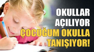 Okullar açılıyor, çocuğum okulla tanışıyor!
