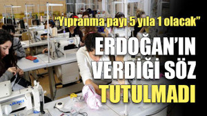 Erdoğan’ın verdiği söz tutulmadı