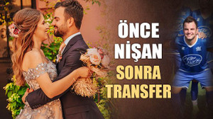 Önce nişan, sonra transfer!