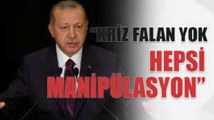 Kriz yok, hepsi manipülasyon