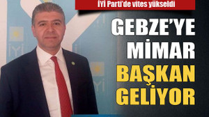 İYİ Parti’de vites yükseldi Gebze’ye mimar başkan geliyor
