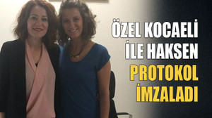 Özel Kocaeli İle Haksen protokol imzaladı