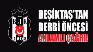 Beşiktaş’tan derbi öncesi anlamlı çağrı!
