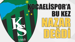Kocaelispor’a bu kez nazar değdi