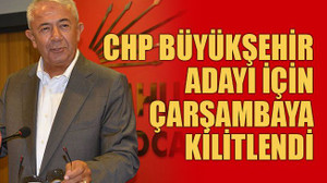 CHP büyükşehir adayı için çarşambaya kilitlendi