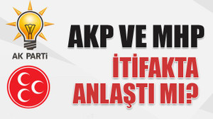 AKP ve MHP ittifakta anlaştı mı?