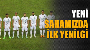 Yeni sahamızda ilk yenilgi