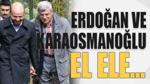 Erdoğan ve Karaosmanoğlu el ele…