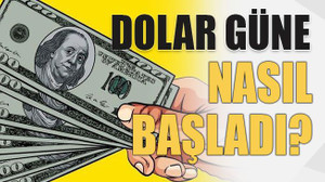 Dolar güne nasıl başladı?