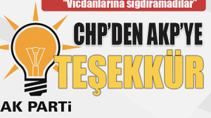 “Vicdanlarına sığdıramadılar” CHP’den AKP’ye teşekkür