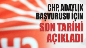 CHP, adaylık başvurusu için son tarihi açıkladı