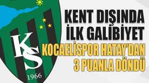 Kocaelispor Hatay’dan 3 puanla döndü