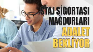 Staj sigortası mağdurları adalet bekliyor