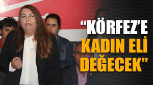 Baykurt: “Körfez’e kadın eli değecek”