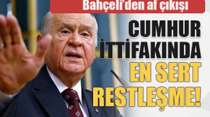 Cumhur ittifakında en sert restleşme! Bahçeli’den af çıkışı