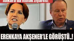 Ankara’da ittifak ziyareti; Erenkaya Akşener’le görüştü..!