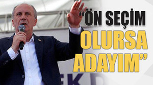 “Ön seçim olursa adayım”