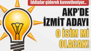 İddialar giderek kuvvetleniyor… AKP’de İzmit adayı o isim mi olacak!