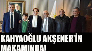 Kahyaoğlu Akşener’in makamında!
