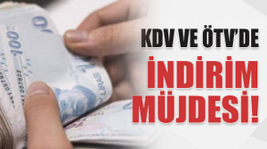 KDV ve ÖTV'de indirim müjdesi!