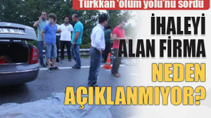 Türkkan ‘ölüm yolu’nu sordu İhaleyi alan firma neden açıklanmıyor?