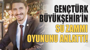 Gençtürk Büyükşehir’in su zammı oyununu anlattı!