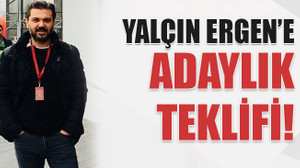 Yalçın Ergen’e adaylık teklifi!