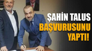 Şahin Talus başvurusunu yaptı!