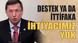 Destek ya da ittifaka ihtiyacımız yok