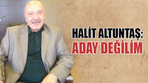Halit Altuntaş: Aday değilim!