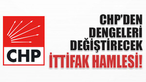 CHP’den dengeleri değiştirecek ittifak hamlesi!