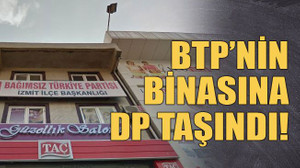 BTP’nin binasına DP taşındı!