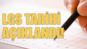 LGS tarihi açıklandı!