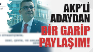 AKP’li adaydan bir garip paylaşım!