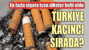 En fazla sigara içen ülkeler belli oldu Türkiye kaçıncı sırada?