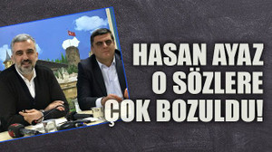 Hasan Ayaz o sözlere çok bozuldu!
